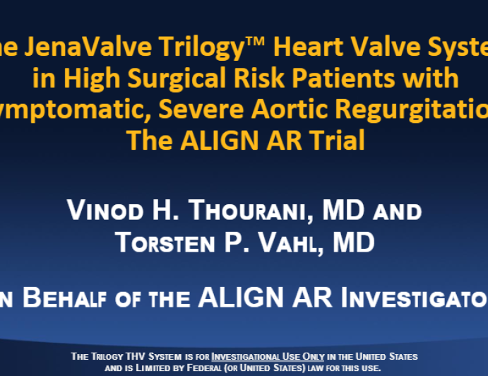 ALIGN-AR Trial: Initial Outcomes of the JenaValve Trilogy Transcatheter Aortic Valve Replacement in High Risk Patients With Symptomatic Severe Native Aortic Regurgitation